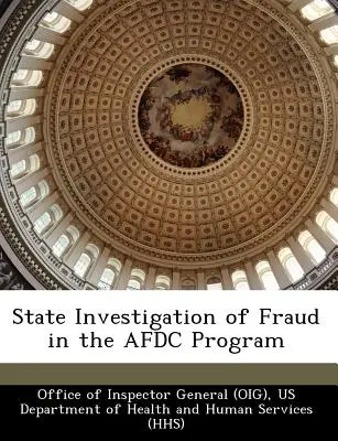Štátne vyšetrovanie podvodov v programe Afdc (Office of Inspector General (Oig)) - State Investigation of Fraud in the Afdc Program (Office of Inspector General (Oig))
