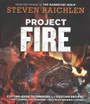 Projekt Oheň: Vydanie: Špičkové techniky a prskajúce recepty: od Porterhousu v jaskyni po slané brownie s'Mores - Project Fire: Cutting-Edge Techniques and Sizzling Recipes from the Caveman Porterhouse to Salt Slab Brownie s'Mores