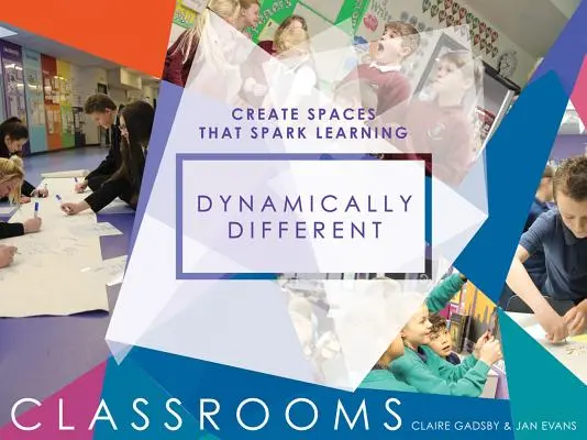 Dynamicky odlišné triedy: Vytvárajte priestory, ktoré podnecujú učenie - Dynamically Different Classrooms: Create Spaces That Spark Learning