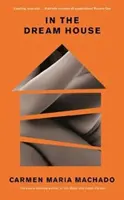 In the Dream House - Víťaz ceny The Rathbones Folio Prize 2021 - In the Dream House - Winner of The Rathbones Folio Prize 2021