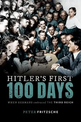 Hitlerových prvých sto dní - Keď Nemci prijali Tretiu ríšu - Hitler's First Hundred Days - When Germans Embraced the Third Reich