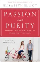 Vášeň a čistota: Učte sa, ako dostať svoj milostný život pod Kristovu kontrolu - Passion and Purity: Learning to Bring Your Love Life Under Christ's Control