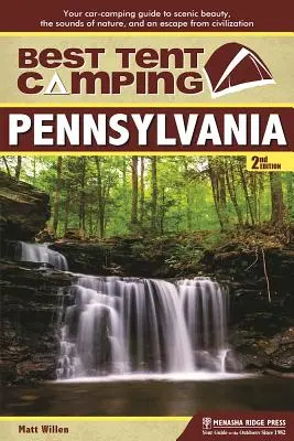 Najlepšie stanové táborenie: Pennsylvania: Váš sprievodca kempovaním v aute za krásami scenérie, zvukmi prírody a únikom z civilizácie - Best Tent Camping: Pennsylvania: Your Car-Camping Guide to Scenic Beauty, the Sounds of Nature, and an Escape from Civilization