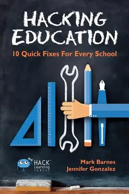 Hacking Education: 10 rýchlych riešení pre každú školu - Hacking Education: 10 Quick Fixes for Every School