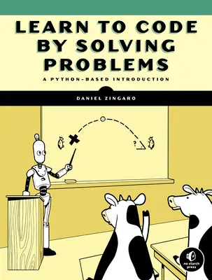 Naučte sa kódovať riešením problémov: A Python Programming Primer: A Python Programming Primer: A Python Programming Primer: A Python Programming Primer - Learn to Code by Solving Problems: A Python Programming Primer