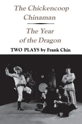 The Chickencoop Chinaman and The Year of the Dragon (Číňan v kurníku a rok draka): Dve hry - The Chickencoop Chinaman and The Year of the Dragon: Two Plays