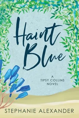 Haint Blue: Modrá modrá (Blue Blue): román o Tipsy Collinsovej (A Tipsy Collins Novel) - Haint Blue: A Tipsy Collins Novel