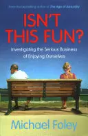 Nie je to zábava? - Skúmanie vážnej veci, ako si užiť - Isn't This Fun? - Investigating the Serious Business of Enjoying Ourselves