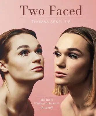Dve tváre: Umenie líčenia, aby ste boli stopercentne sami sebou - Two Faced: The Art of Makeup to Be 100% Yourself