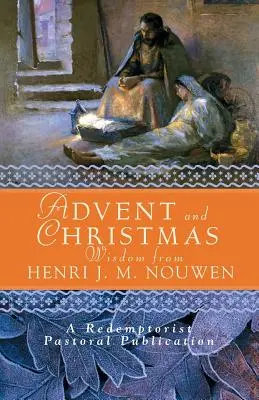 Adventná a vianočná múdrosť od Henriho J. M. Nouwena: J. M. Nouwena: denné čítanie Písma a modlitby spolu s jeho vlastnými slovami - Advent and Christmas Wisdom from Henri J. M. Nouwen: Daily Scripture and Prayers Together with Nouwen's Own Words