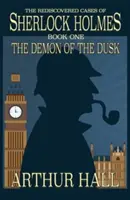 Démon súmraku: Znovuobjavené prípady Sherlocka Holmesa Kniha 1 - The Demon of the Dusk: The rediscovered cases of Sherlock Holmes Book 1