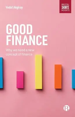 Dobré financie: Prečo potrebujeme novú koncepciu financií - Good Finance: Why We Need a New Concept of Finance
