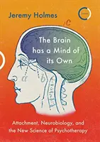 Mozog má vlastnú myseľ: pripútanie, neurobiológia a nová veda o psychoterapii - The Brain Has a Mind of Its Own: Attachment, Neurobiology, and the New Science of Psychotherapy