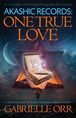 Akášické záznamy: Jediná pravá láska: Praktický sprievodca prístupom k vlastným akašickým záznamom - Akashic Records: One True Love: A Practical Guide to Access Your Own Akashic Records