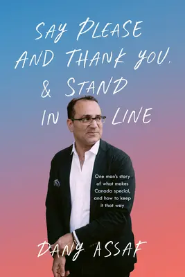Povedzte prosím a ďakujem a postavte sa do radu: Príbeh jedného muža o tom, čo robí Kanadu výnimočnou a ako ju takou udržať - Say Please and Thank You & Stand in Line: One Man's Story of What Makes Canada Special, and How to Keep It That Way