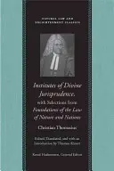 Inštitúty božskej jurisprudencie s výberom zo Základov práva prírody a národov - Institutes of Divine Jurisprudence, with Selections from Foundations of the Law of Nature and Nations