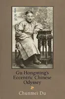 Excentrická čínska odysea Gu Hongminga - Gu Hongming's Eccentric Chinese Odyssey