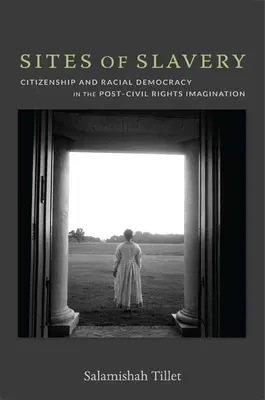 Miesta otroctva: Občianstvo a rasová demokracia v predstavách po skončení obdobia občianskych práv - Sites of Slavery: Citizenship and Racial Democracy in the Post-Civil Rights Imagination