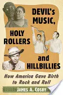 Diabolská hudba, Svätí valci a Hillbillies: Ako sa v Amerike zrodil rock and roll - Devil's Music, Holy Rollers and Hillbillies: How America Gave Birth to Rock and Roll