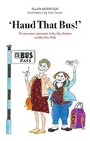 „Haud That Bus!“ - Humorné dobrodružstvá Bus Pass Barbary a Bus Pass Molly - 'Haud That Bus!' - The humorous adventures of Bus Pass Barbara & Bus Pass Molly