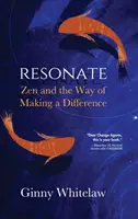 Rezonovať: Zen a spôsob, ako zmeniť svet k lepšiemu - Resonate: Zen and the Way of Making a Difference