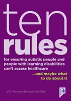 Desať pravidiel na zabezpečenie prístupu autistov a ľudí s poruchami učenia k zdravotnej starostlivosti: ...a možno čo s tým robiť. - Ten Rules for Ensuring Autistic People and People with Learning Disabilities Cannot Access Healthcare: ...and Maybe What to Do about It.