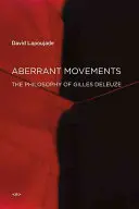 Aberrantné hnutia: Filozofia Gillesa Deleuza - Aberrant Movements: The Philosophy of Gilles Deleuze