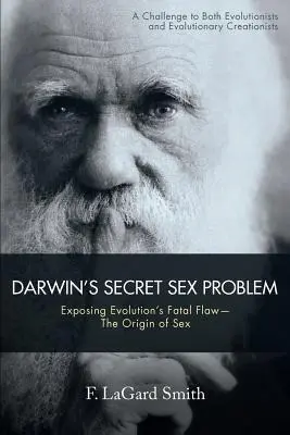 Darwinov tajný sexuálny problém: Odhalenie osudovej chyby evolúcie - Pôvod pohlavia - Darwin's Secret Sex Problem: Exposing Evolution's Fatal Flaw--The Origin of Sex