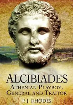 Alkibiades: Aténsky playboy, generál a zradca - Alcibiades: Athenian Playboy, General and Traitor