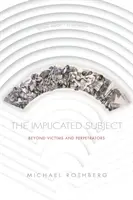Implicitný subjekt: Okrem obetí a páchateľov - The Implicated Subject: Beyond Victims and Perpetrators