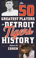 50 najväčších hráčov v histórii Detroit Tigers - The 50 Greatest Players in Detroit Tigers History