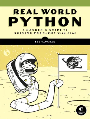 Python v reálnom svete: Príručka hackera na riešenie problémov pomocou kódu - Real-World Python: A Hacker's Guide to Solving Problems with Code
