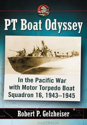PT Boat Odysea: V tichomorskej vojne s motorovou torpédovou eskadrou 16, 1943-1945 - PT Boat Odyssey: In the Pacific War with Motor Torpedo Boat Squadron 16, 1943-1945