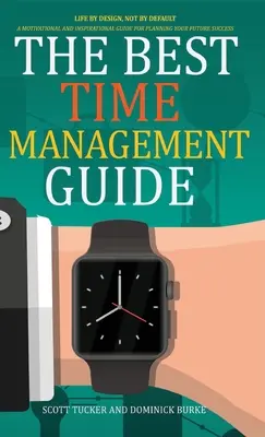 Najlepší sprievodca riadením času: Život podľa plánu, nie štandardne - The Best Time Management Guide: Life by Design, Not by Default