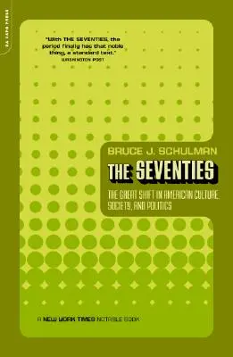 Sedemdesiate roky: Veľký posun v americkej kultúre, spoločnosti a politike - The Seventies: The Great Shift in American Culture, Society, and Politics