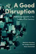 Dobrý rozvrat: Nové definovanie rastu v dvadsiatom prvom storočí - A Good Disruption: Redefining Growth in the Twenty-First Century