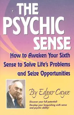 Psychický zmysel: Ako prebudiť svoj šiesty zmysel, aby ste vyriešili životné problémy a využili príležitosti - The Psychic Sense: How to Awaken Your Sixth Sense to Solve Life's Problems and Seize Opportunities
