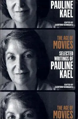 Vek filmov: Vybrané spisy Pauline Kaelovej: A Library of America Special Publication - The Age of Movies: Selected Writings of Pauline Kael: A Library of America Special Publication