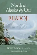 Bijaboji: Na sever na Aljašku na veslici - Bijaboji: North to Alaska by Oar