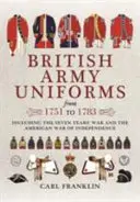 Uniformy britskej armády v rokoch 1751 až 1783: vrátane sedemročnej vojny a americkej vojny za nezávislosť - British Army Uniforms from 1751 to 1783: Including the Seven Years' War and the American War of Independence