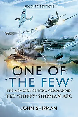 Jeden z mála: Spomienky veliteľa krídla Teda „Shippyho“ Shipmana Afc - One of the Few: The Memoirs of Wing Commander Ted 'Shippy' Shipman Afc