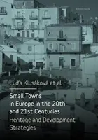 Malé mestá v Európe v 20. a 21. storočí: Dedičstvo a rozvojové stratégie - Small Towns in Europe in the 20th and 21st Centuries: Heritage and Development Strategies