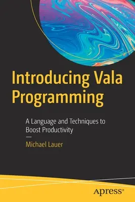 Predstavujeme programovanie Vala: Jazyk a techniky na zvýšenie produktivity - Introducing Vala Programming: A Language and Techniques to Boost Productivity