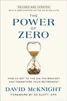 Sila nuly, revidované a aktualizované vydanie: Ako sa dostať do daňového pásma 0 % a zmeniť svoj dôchodok - The Power of Zero, Revised and Updated: How to Get to the 0% Tax Bracket and Transform Your Retirement