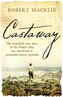 Trosečník - Pozoruhodný skutočný príbeh francúzskeho chlapca opusteného v Austrálii v devätnástom storočí - Castaway - The remarkable true story of the French cabin boy abandoned in nineteenth-century Australia