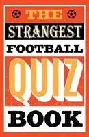 Najpodivnejšie futbalové kvízy - Strangest Football Quiz Book