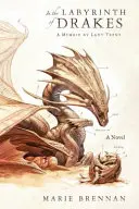 V labyrinte drakov - Spomienky lady Trentovej - In the Labyrinth of Drakes - A Memoir by Lady Trent