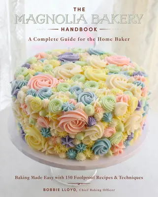 Príručka pekárne Magnolia: Kompletná príručka pre domáceho pekára - The Magnolia Bakery Handbook: A Complete Guide for the Home Baker
