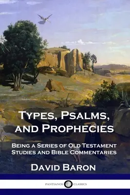 Typy, žalmy a proroctvá: Vychádzajúc zo série starozákonných štúdií a biblických komentárov - Types, Psalms, and Prophecies: Being a Series of Old Testament Studies and Bible Commentaries