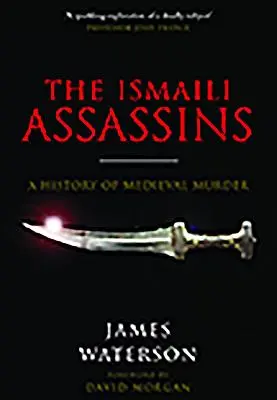 Izmailskí vrahovia: Dejiny stredovekých vrážd - The Ismaili Assassins: A History of Medieval Murder